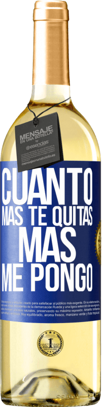 29,95 € | Vino Blanco Edición WHITE Cuanto más te quitas, más me pongo Etiqueta Azul. Etiqueta personalizable Vino joven Cosecha 2023 Verdejo