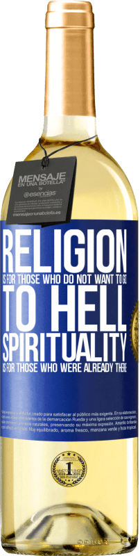 «Religion is for those who do not want to go to hell. Spirituality is for those who were already there» WHITE Edition