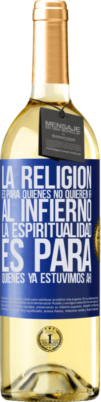 29,95 € | Vino Blanco Edición WHITE La religión es para quienes no quieren ir al infierno. La espiritualidad es para quienes ya estuvimos ahí Etiqueta Azul. Etiqueta personalizable Vino joven Cosecha 2024 Verdejo