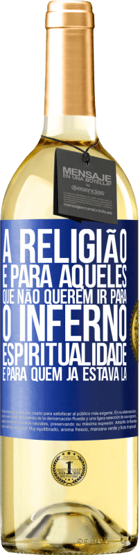 29,95 € | Vinho branco Edição WHITE A religião é para aqueles que não querem ir para o inferno. Espiritualidade é para quem já estava lá Etiqueta Azul. Etiqueta personalizável Vinho jovem Colheita 2024 Verdejo