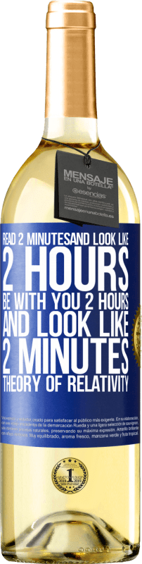 29,95 € | Белое вино Издание WHITE Прочитайте 2 минуты и посмотрите, как 2 часа. Будь с тобой 2 часа и выглядеть как 2 минуты. Теория относительности Синяя метка. Настраиваемая этикетка Молодое вино Урожай 2023 Verdejo