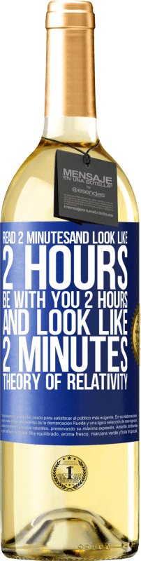 «Read 2 minutes and look like 2 hours. Be with you 2 hours and look like 2 minutes. Theory of relativity» WHITE Edition