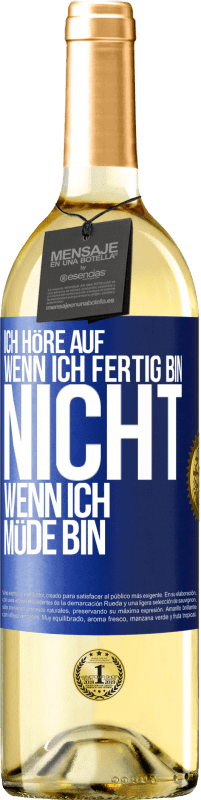 29,95 € Kostenloser Versand | Weißwein WHITE Ausgabe Ich höre auf, wenn ich fertig bin, nicht wenn ich müde bin Blaue Markierung. Anpassbares Etikett Junger Wein Ernte 2023 Verdejo