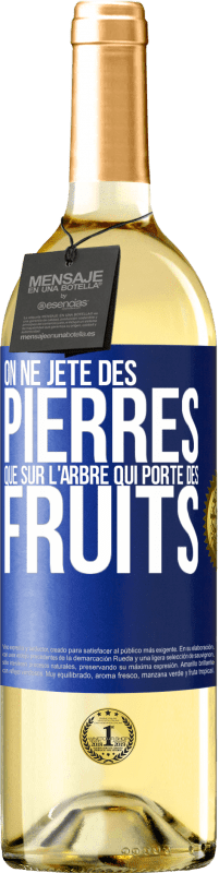 «On ne jète des pierres que sur l'arbre qui porte des fruits» Édition WHITE