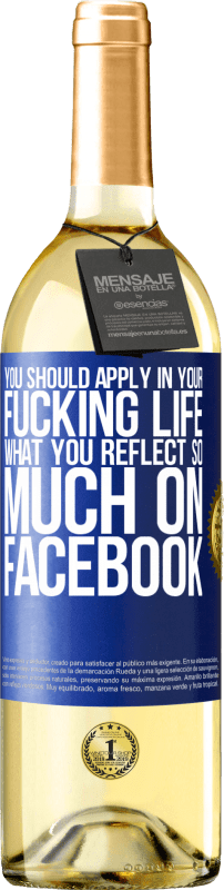 29,95 € | White Wine WHITE Edition You should apply in your fucking life, what you reflect so much on Facebook Blue Label. Customizable label Young wine Harvest 2024 Verdejo