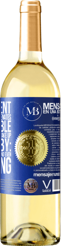 «The content of this bottle rejuvenates. It is possible that tomorrow you wake up like a baby: vomited, pissed, shitted and» WHITE Edition