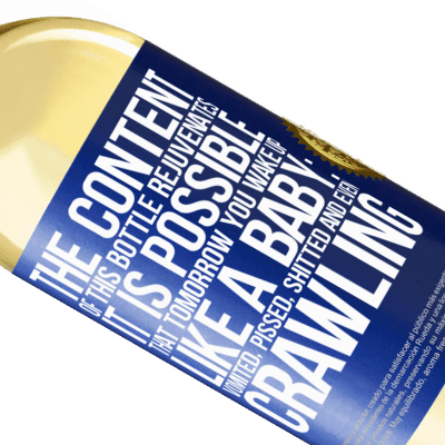 Unique & Personal Expressions. «The content of this bottle rejuvenates. It is possible that tomorrow you wake up like a baby: vomited, pissed, shitted and» WHITE Edition