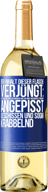 «Der Inhalt dieser Flasche verjüngt: Es ist möglich, dass du morgen wie ein Baby aufwachst: Erbrochen, angepisst, geschissen und» WHITE Ausgabe