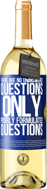 «There are no unanswered questions, only poorly formulated questions» WHITE Edition
