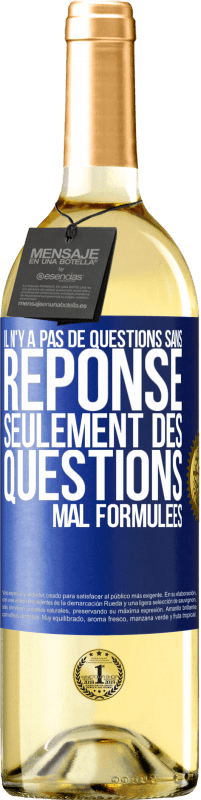 29,95 € | Vin blanc Édition WHITE Il n'y a pas de questions sans réponse, seulement des questions mal formulées Étiquette Bleue. Étiquette personnalisable Vin jeune Récolte 2024 Verdejo