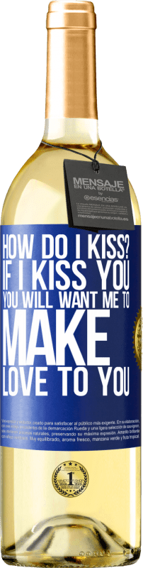 29,95 € | Белое вино Издание WHITE как мне поцеловать? Если я поцелую тебя, ты захочешь, чтобы я занялся с тобой любовью Синяя метка. Настраиваемая этикетка Молодое вино Урожай 2023 Verdejo