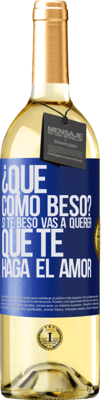 29,95 € | Vino Blanco Edición WHITE ¿Qué cómo beso? Si te beso vas a querer que te haga el amor Etiqueta Azul. Etiqueta personalizable Vino joven Cosecha 2023 Verdejo