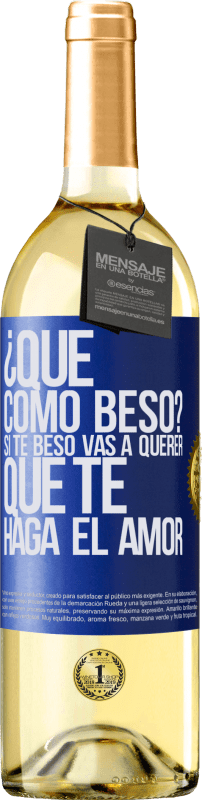 29,95 € Envío gratis | Vino Blanco Edición WHITE ¿Qué cómo beso? Si te beso vas a querer que te haga el amor Etiqueta Azul. Etiqueta personalizable Vino joven Cosecha 2024 Verdejo