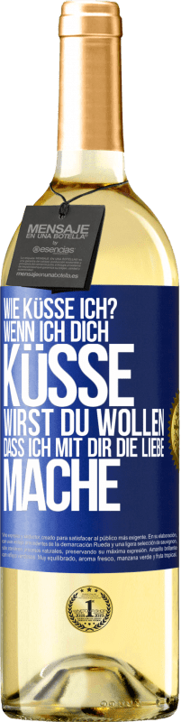 29,95 € Kostenloser Versand | Weißwein WHITE Ausgabe Wie küsse ich? Wenn ich dich küsse, wirst du wollen, dass ich mit dir die Liebe mache Blaue Markierung. Anpassbares Etikett Junger Wein Ernte 2025 Verdejo
