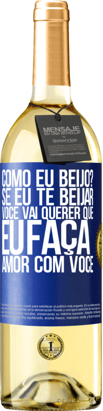29,95 € | Vinho branco Edição WHITE como eu beijo? Se eu te beijar, você vai querer que eu faça amor com você Etiqueta Azul. Etiqueta personalizável Vinho jovem Colheita 2025 Verdejo