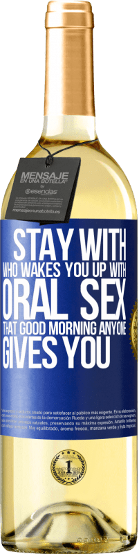 29,95 € | White Wine WHITE Edition Stay with who wakes you up with oral sex, that good morning anyone gives you Blue Label. Customizable label Young wine Harvest 2025 Verdejo