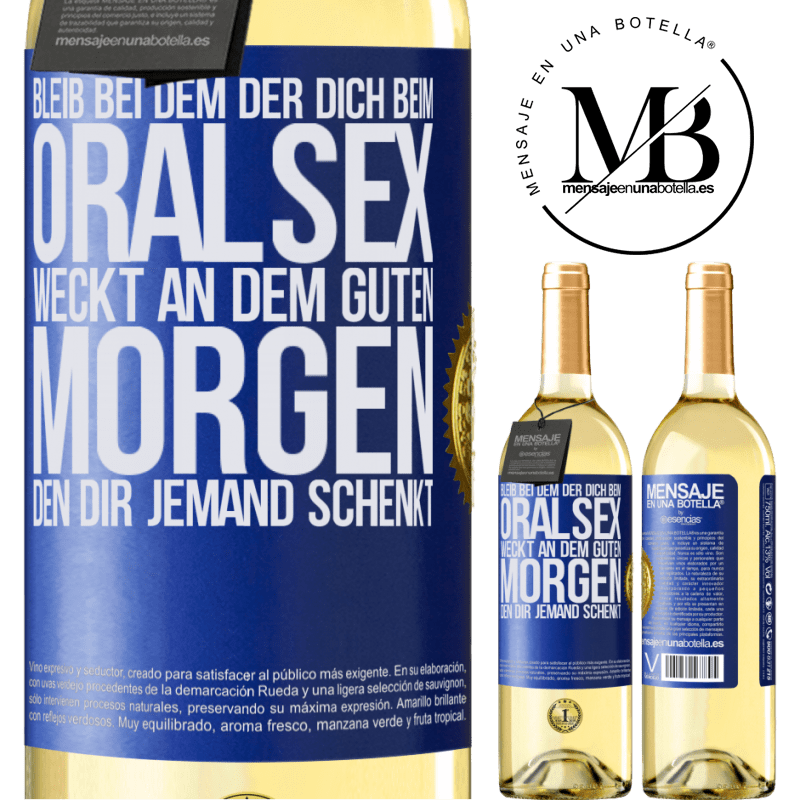 29,95 € Kostenloser Versand | Weißwein WHITE Ausgabe Bleib bei dem, der dich beim Oralsex weckt, einen guten Morgen kann dir jeder wünschen Blaue Markierung. Anpassbares Etikett Junger Wein Ernte 2024 Verdejo