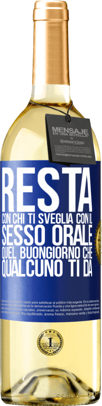 29,95 € | Vino bianco Edizione WHITE Resta con chi ti sveglia con il sesso orale, quel buongiorno che qualcuno ti dà Etichetta Blu. Etichetta personalizzabile Vino giovane Raccogliere 2024 Verdejo