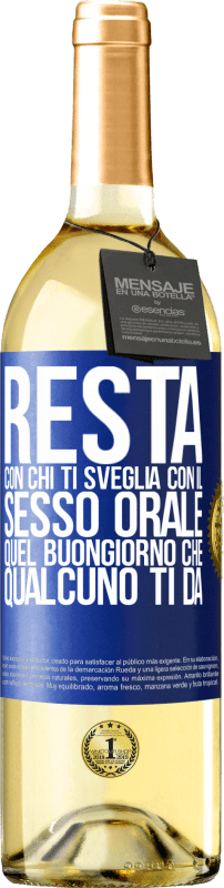 29,95 € | Vino bianco Edizione WHITE Resta con chi ti sveglia con il sesso orale, quel buongiorno che qualcuno ti dà Etichetta Blu. Etichetta personalizzabile Vino giovane Raccogliere 2025 Verdejo
