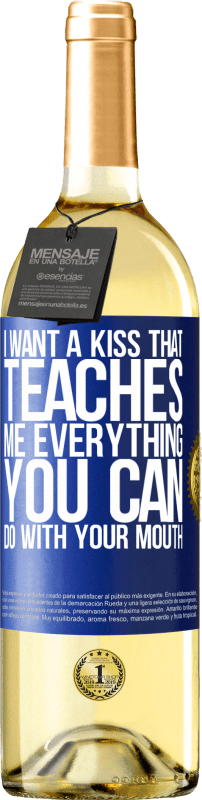 29,95 € | White Wine WHITE Edition I want a kiss that teaches me everything you can do with your mouth Blue Label. Customizable label Young wine Harvest 2023 Verdejo