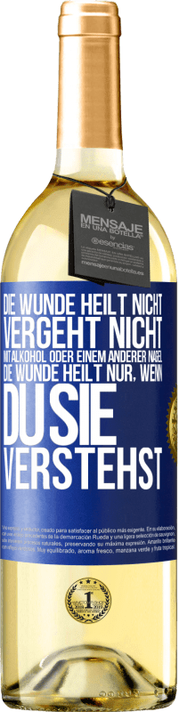 Kostenloser Versand | Weißwein WHITE Ausgabe Die Wunde heilt nicht, vergeht nicht mit Alkohol oder einem anderer Nagel. Die Wunde heilt nur, wenn du sie verstehst Blaue Markierung. Anpassbares Etikett Junger Wein Ernte 2023 Verdejo