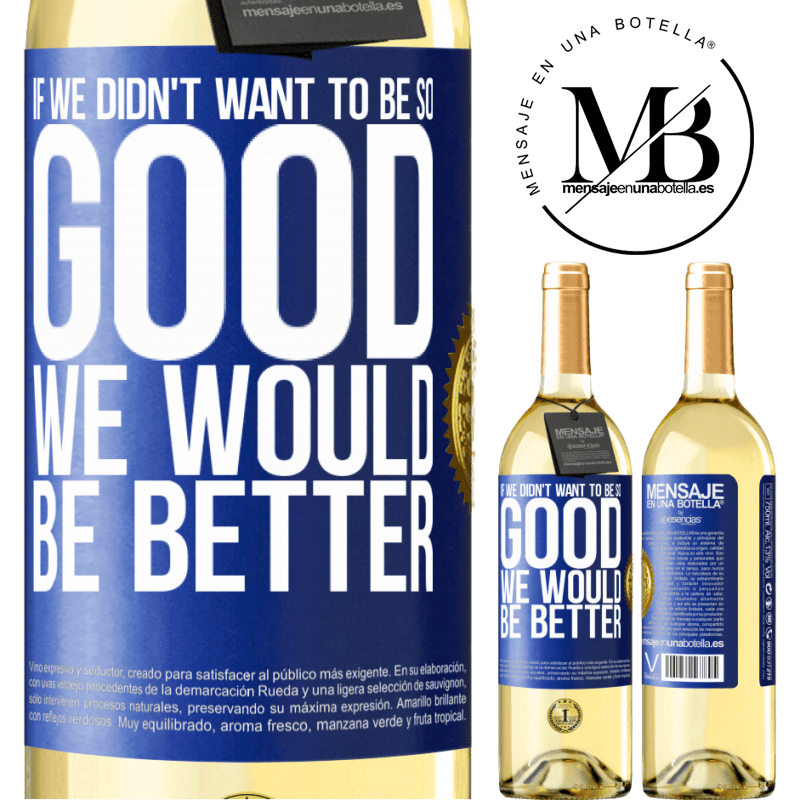 29,95 € Free Shipping | White Wine WHITE Edition If we didn't want to be so good, we would be better Blue Label. Customizable label Young wine Harvest 2022 Verdejo