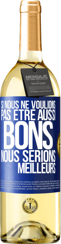 29,95 € | Vin blanc Édition WHITE Si nous ne voulions pas être aussi bons, nous serions meilleurs Étiquette Bleue. Étiquette personnalisable Vin jeune Récolte 2024 Verdejo