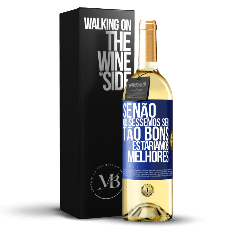 29,95 € Envio grátis | Vinho branco Edição WHITE Se não quiséssemos ser tão bons, estaríamos melhores Etiqueta Azul. Etiqueta personalizável Vinho jovem Colheita 2024 Verdejo