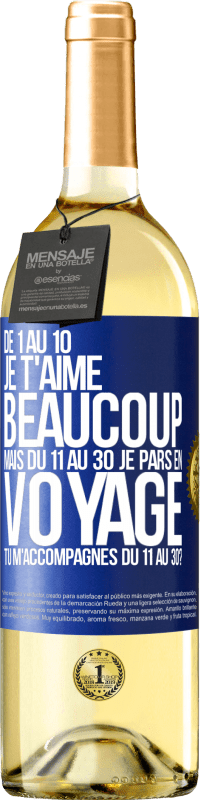 29,95 € | Vin blanc Édition WHITE De 1 au 10 je t'aime beaucoup. Mais du 11 au 30 je pars en voyage. Tu m'accompagnes du 11 au 30? Étiquette Bleue. Étiquette personnalisable Vin jeune Récolte 2024 Verdejo