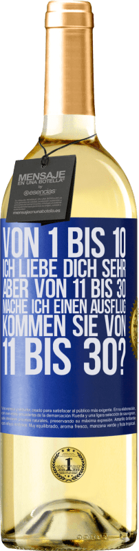 29,95 € Kostenloser Versand | Weißwein WHITE Ausgabe Von 1 bis 10 Ich liebe dich sehr. Aber von 11 bis 30 mache ich einen Ausflug. Kommen Sie von 11 bis 30? Blaue Markierung. Anpassbares Etikett Junger Wein Ernte 2025 Verdejo
