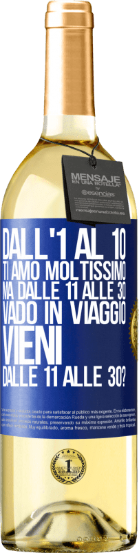 29,95 € | Vino bianco Edizione WHITE Dall'1 al 10 ti amo moltissimo. Ma dalle 11 alle 30 vado in viaggio. Vieni dalle 11 alle 30? Etichetta Blu. Etichetta personalizzabile Vino giovane Raccogliere 2024 Verdejo