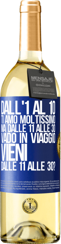 29,95 € Spedizione Gratuita | Vino bianco Edizione WHITE Dall'1 al 10 ti amo moltissimo. Ma dalle 11 alle 30 vado in viaggio. Vieni dalle 11 alle 30? Etichetta Blu. Etichetta personalizzabile Vino giovane Raccogliere 2025 Verdejo