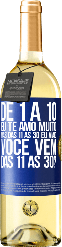 29,95 € | Vinho branco Edição WHITE De 1 a 10 eu te amo muito. Mas das 11 às 30 eu viajo. Você vem das 11 às 30? Etiqueta Azul. Etiqueta personalizável Vinho jovem Colheita 2024 Verdejo