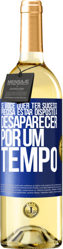 29,95 € Envio grátis | Vinho branco Edição WHITE Se você quer ter sucesso, precisa estar disposto a desaparecer por um tempo Etiqueta Azul. Etiqueta personalizável Vinho jovem Colheita 2025 Verdejo