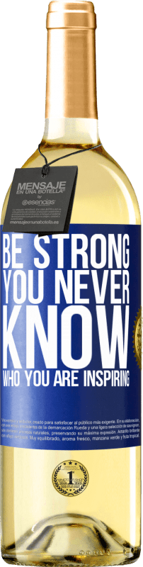 «Be strong. You never know who you are inspiring» Edizione WHITE