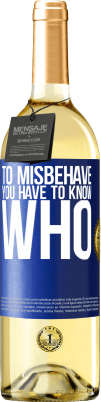 29,95 € | White Wine WHITE Edition To misbehave, you have to know who Blue Label. Customizable label Young wine Harvest 2024 Verdejo