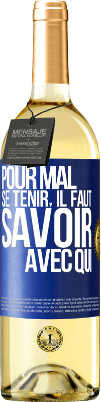 29,95 € | Vin blanc Édition WHITE Pour mal se tenir, il faut savoir avec qui Étiquette Bleue. Étiquette personnalisable Vin jeune Récolte 2024 Verdejo