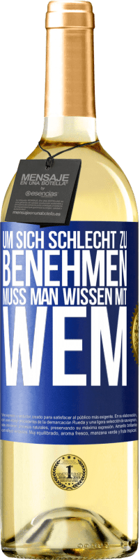 29,95 € Kostenloser Versand | Weißwein WHITE Ausgabe Um sich schlecht zu benehmen muss man wissen mit wem Blaue Markierung. Anpassbares Etikett Junger Wein Ernte 2025 Verdejo