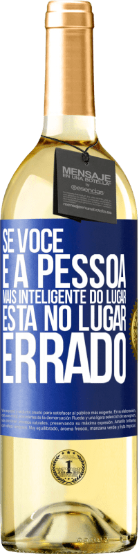 29,95 € | Vinho branco Edição WHITE Se você é a pessoa mais inteligente do lugar, está no lugar errado Etiqueta Azul. Etiqueta personalizável Vinho jovem Colheita 2024 Verdejo