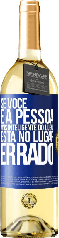 29,95 € | Vinho branco Edição WHITE Se você é a pessoa mais inteligente do lugar, está no lugar errado Etiqueta Azul. Etiqueta personalizável Vinho jovem Colheita 2025 Verdejo