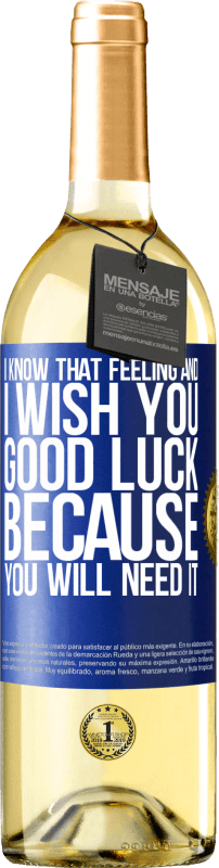 29,95 € | White Wine WHITE Edition I know that feeling, and I wish you good luck, because you will need it Blue Label. Customizable label Young wine Harvest 2024 Verdejo