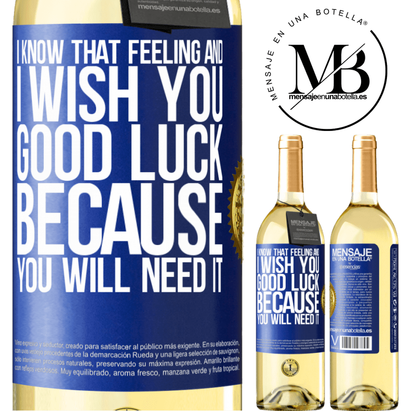 29,95 € Free Shipping | White Wine WHITE Edition I know that feeling, and I wish you good luck, because you will need it Blue Label. Customizable label Young wine Harvest 2022 Verdejo