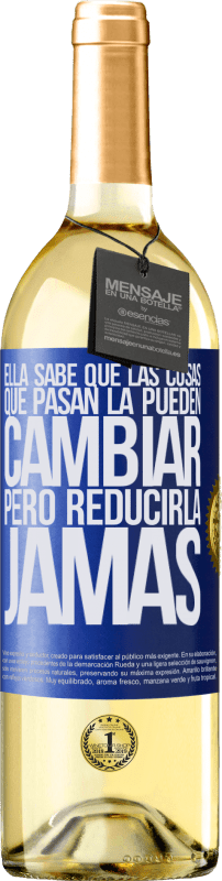 29,95 € | Vino Blanco Edición WHITE Ella sabe que las cosas que pasan la pueden cambiar, pero reducirla, jamás Etiqueta Azul. Etiqueta personalizable Vino joven Cosecha 2024 Verdejo