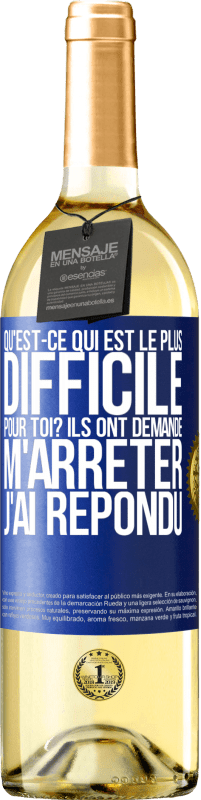 29,95 € | Vin blanc Édition WHITE Qu'est-ce qui est le plus difficile pour toi? Ils ont demandé. M'arrêter j'ai répondu Étiquette Bleue. Étiquette personnalisable Vin jeune Récolte 2024 Verdejo