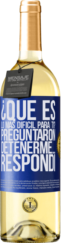 29,95 € | Vino Blanco Edición WHITE ¿Qué es lo más difícil para ti? Preguntaron. Detenerme… Respondí Etiqueta Azul. Etiqueta personalizable Vino joven Cosecha 2024 Verdejo