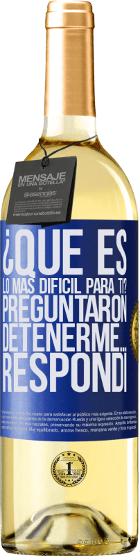 «¿Qué es lo más difícil para ti? Preguntaron. Detenerme… Respondí» Edición WHITE