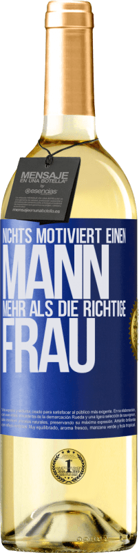 29,95 € | Weißwein WHITE Ausgabe Nichts motiviert einen Mann mehr als die richtige Frau Blaue Markierung. Anpassbares Etikett Junger Wein Ernte 2024 Verdejo