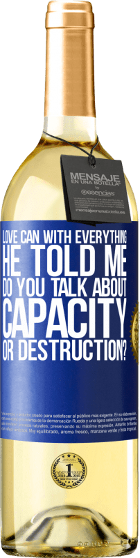 29,95 € | White Wine WHITE Edition Love can with everything, he told me. Do you talk about capacity or destruction? Blue Label. Customizable label Young wine Harvest 2023 Verdejo
