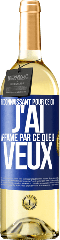 29,95 € | Vin blanc Édition WHITE Reconnaissant pour ce que j'ai, affamé par ce que je veux Étiquette Bleue. Étiquette personnalisable Vin jeune Récolte 2023 Verdejo