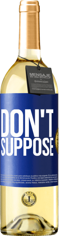 «Don't suppose» WHITE Edition